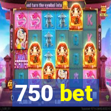 750 bet